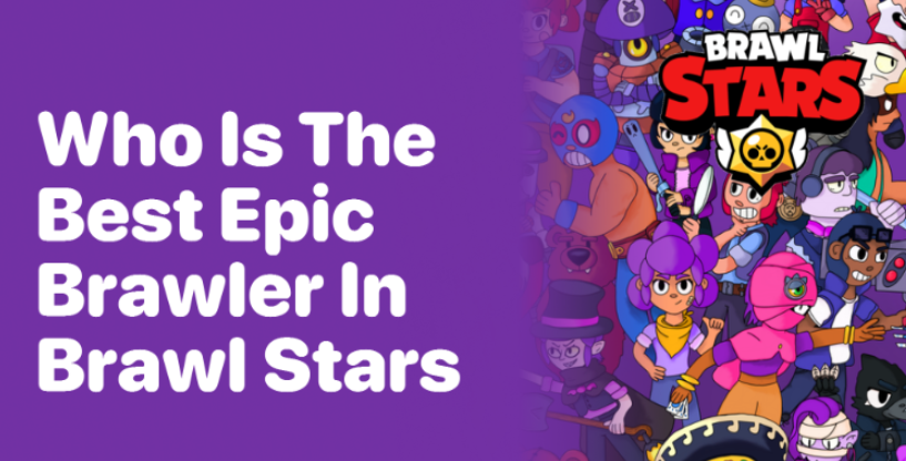 best epic brawler in brawl stars